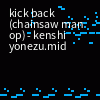 PDF + MIDI] KICK BACK - Kenshi Yonezu  Chainsaw Man OP - oldfrenchguy's  Ko-fi Shop - Ko-fi ❤️ Where creators get support from fans through  donations, memberships, shop sales and more!